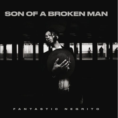 Fantastic Negrito – Son of A Broken Man