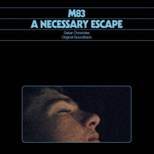 M83 – A Necessary Escape (Dakar Chronicles Original Soundtrack)