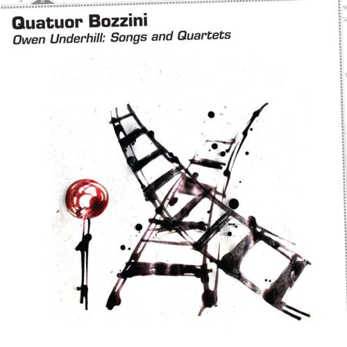 Quatuor Bozzini – Owen Underhill : Songs and Quartets