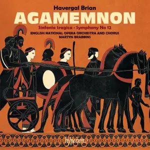 English National Opera Orchestra/Martyn Brabbins – Havergal Brian : Agamemnon; Sinfonia tragica; Symphony no 12