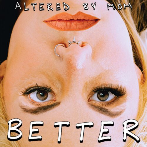 Altered by Mom – Better