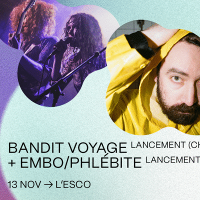 Coup de coeur francophone : Bandit Voyage et Embo/phlébite à l’Escogriffe Bar Spectacle