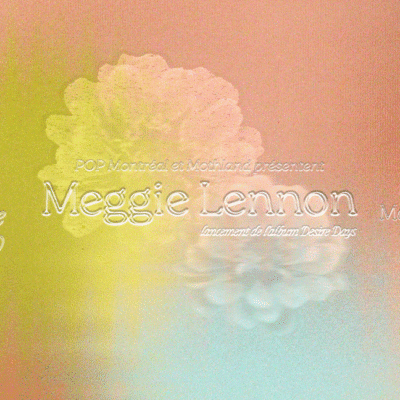 POP Montréal : Meggie Lennon, lancement d’album Desire Days avec Lael Neale & Meghan Dowlen au Ministère