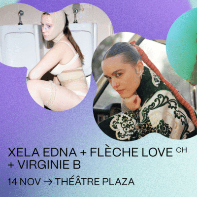Coup de coeur francophone : Xela Edna, Flèche Love et Virginie B au Théâtre Plaza