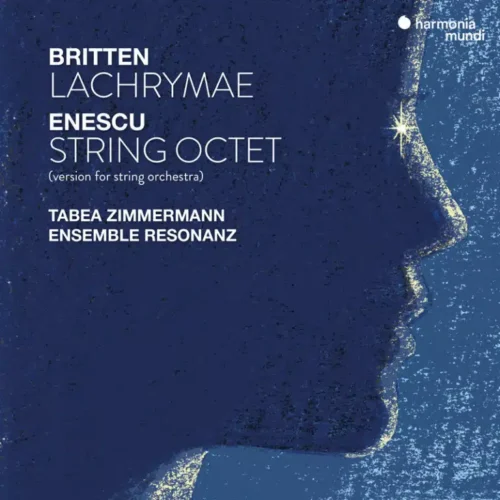 Tabea Zimmermann; Ensemble Resonanz – Britten : Lachrymae; Enescu : String Octet (version for string orchestra)