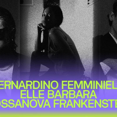 Taverne Tour : Bernardino Femminielli + Elle Barbara + Bossanova Frankenstein à La Sotterenea