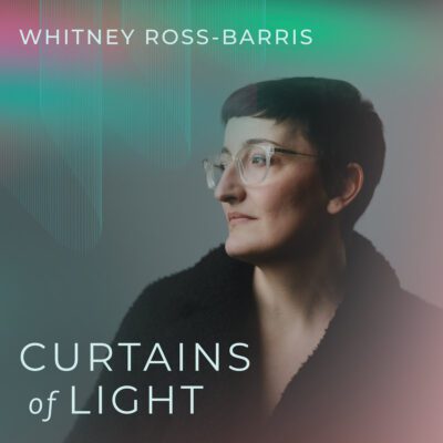 Whitney Ross-Barris – Curtains of Light