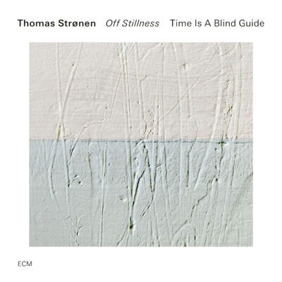 Thomas Strønen – Time Is A Blind Guide: Off Stillness