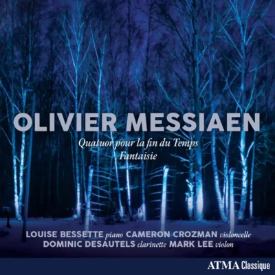 Louise Bessette, Cameron Crozman, Dominic Desautels, Mark Lee – Messiaen : Quatuor pour la fin du Temps