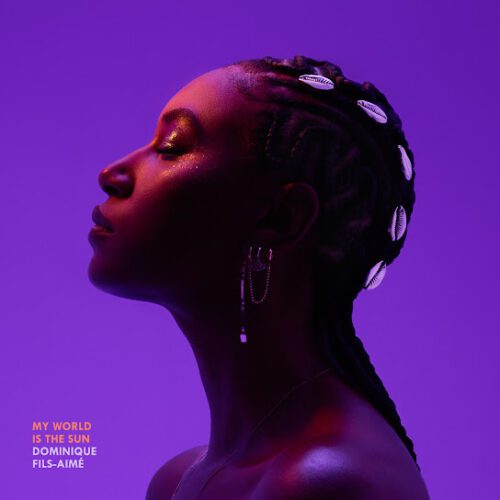 Dominique Fils-Aimé – My World Is The Sun