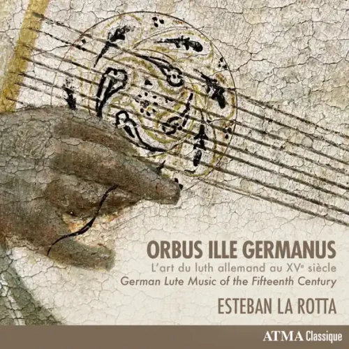 Esteban La Rotta – Orbus Ille Germanus : L’art du luth allemand au XVe siècle