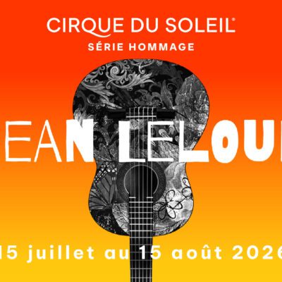 Cirque du Soleil : Hommage à Jean Leloup à l’Amphithéâtre Cogeco