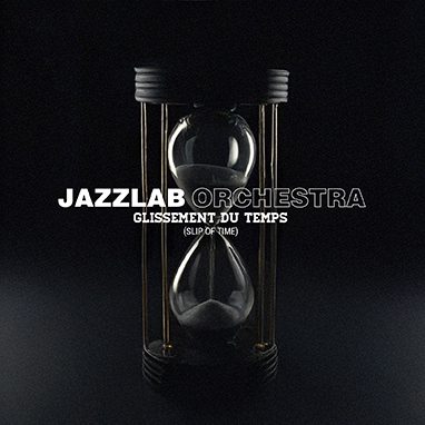 Jazzlab Orchestra – Glissement du temps (Slip of Time)