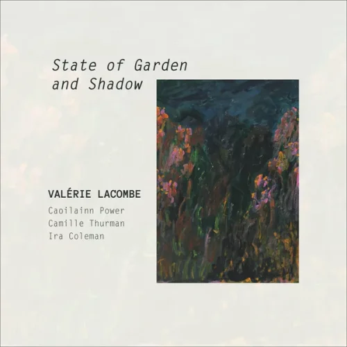 Valérie Lacombe – State of Garden and Shadow