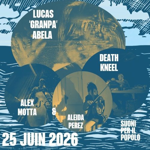 Suoni Per Il Popolo : Lucas ‘Granpa’ Abela, Alex Motta/Aleida Perez et DEATH KNEEL à La Sotterenea