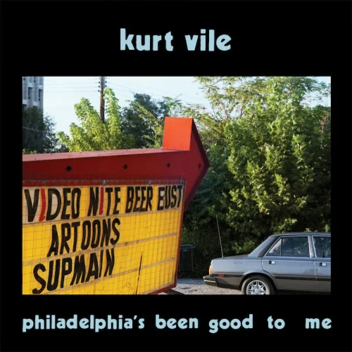 Kurt Vile – Philadelphia’s been good to me