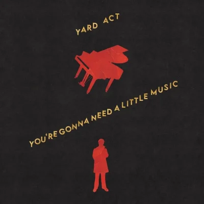Yard Act – You’re Gonna Need A Little Music