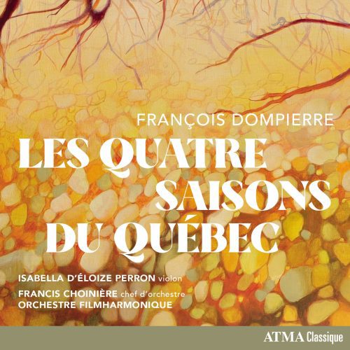 Isabella d&rsquo;Éloize Perron, Francis Choinière et l’Orchestre FILMharmonique – François Dompierre : Les quatre saisons du Québec