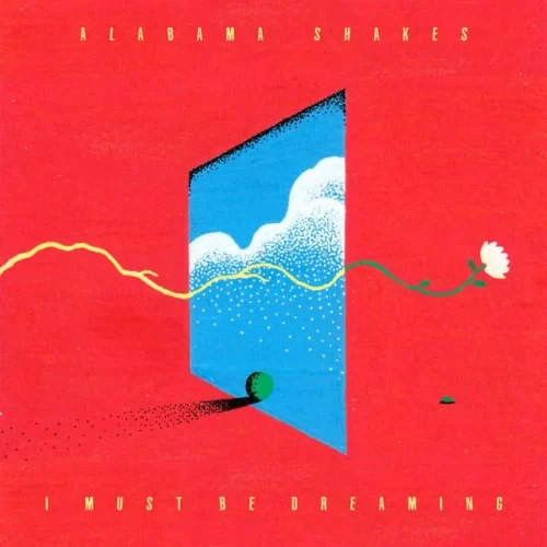 Alabama Shakes – I Must Be Dreaming